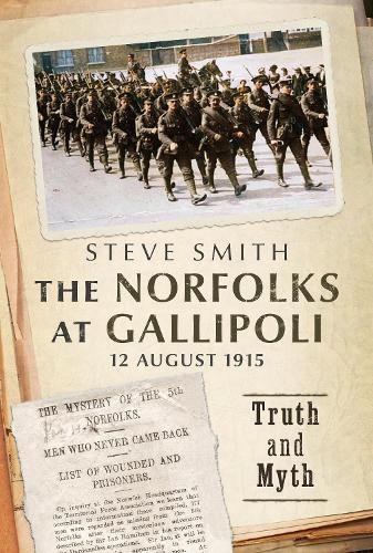 The Norfolks at Gallipoli 12 August 1915: Truth and Myth