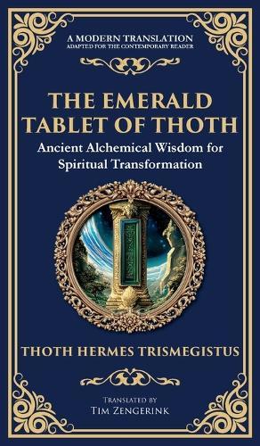 The Emerald Tablet of Thoth: Ancient Alchemical Wisdom for Spiritual Transformation (Deluxe Hardbound Edition)