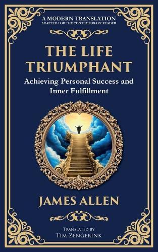 The Life Triumphant: Achieving Personal Success and Inner Fulfillment