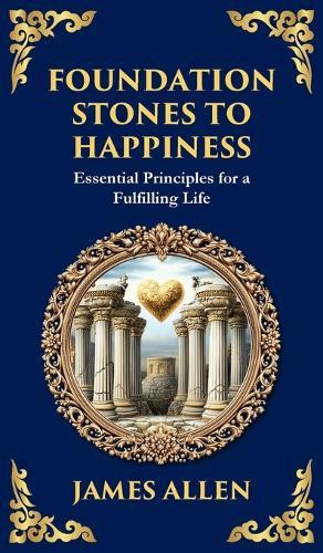 Foundation Stones to Happiness: Essential Principles for a Fulfilling Life (Deluxe Hardbound Edition)