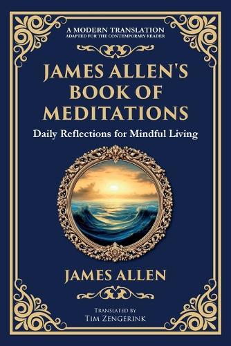 James Allen's Book of Meditations: Daily Reflections for Mindful Living