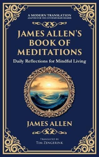 James Allen's Book of Meditations: Daily Reflections for Mindful Living (Deluxe Hardbound Edition)