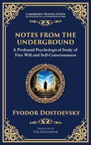 Notes from the Underground: Exploring the Depths of Human Psychology and Freedom (Deluxe Hardbound Edition)