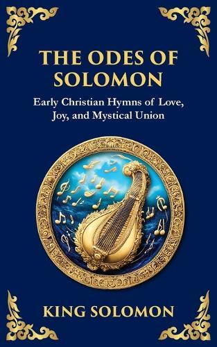 The Odes of Solomon: Sacred Songs of Devotion and Divine Love