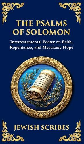 The Psalms of Solomon: Sacred Songs of Faith and Hope (Deluxe Hardbound Edition)