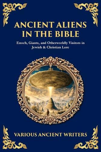 Ancient Aliens in the Bible: Enoch, Giants, and Otherworldly Visitors in Jewish & Christian Lore