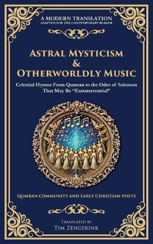 Astral Mysticism & Otherworldly Music: Celestial Hymns From Qumran to the Odes of Solomon That May Be ""Extraterrestrial""