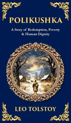 Polikushka: A Story of Redemption, Poverty & Human Dignity (Deluxe Hardbound Edition)