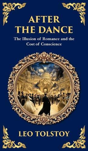 After The Dance: The Illusion of Romance and the Cost of Conscience (Deluxe Hardbound Edition)