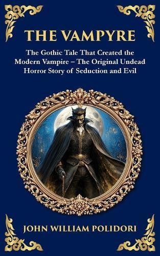 The Vampyre: The First Modern Vampire Story - A Chilling Gothic Horror Classic