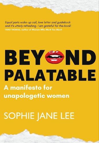 Beyond Palatable: A manifesto for unapologetic women