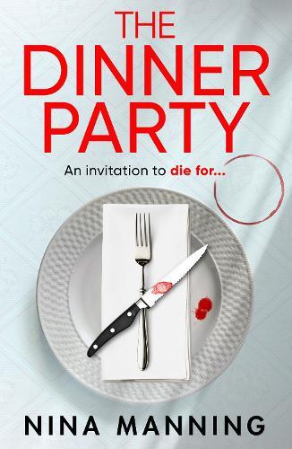 The Dinner Party: Perfect date or nightmare invitation? Prepare to be gripped by Nina Manning's compelling psychological thriller