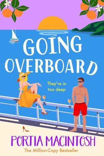 Going Overboard: A BRAND NEW gorgeous, utterly hilarious, forced proximity summer romance from Portia MacIntosh