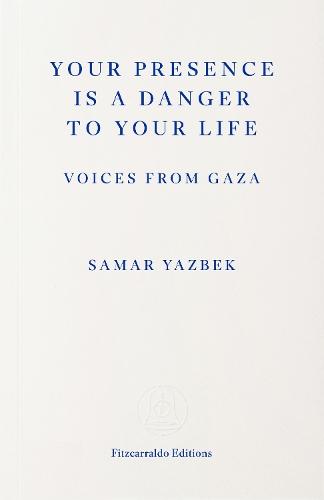 Your Presence Is a Danger to Your Life: Voices from Gaza