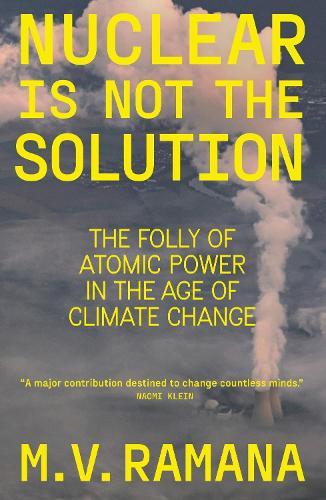Nuclear is Not the Solution: The Folly of Atomic Power in the Age of Climate Change