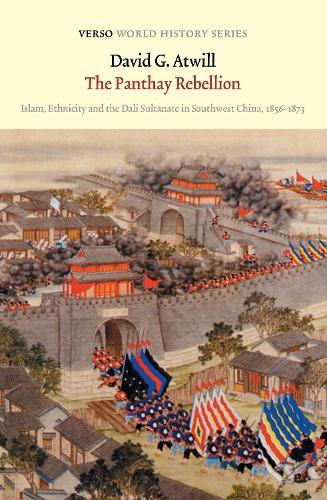 The Panthay Rebellion: Islam, Ethnicity and the Dali Sultanate in Southwest China, 1856-1873