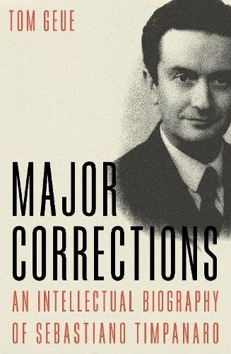 Major Corrections: An Intellectual Biography of Sebastiano Timpanaro