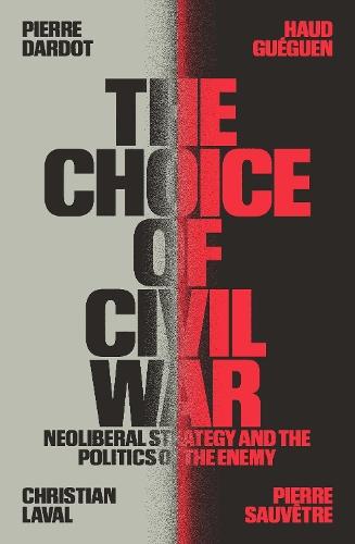 The Choice of Civil War: Neoliberal Strategy and the Politics of the Enemy