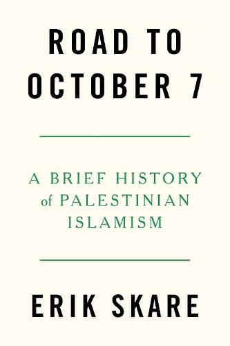 Road to October 7: A Brief History of Palestinian Islamism