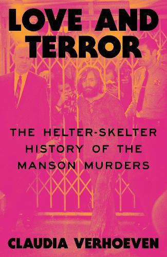 Love and Terror: The Helter-Skelter History of the Manson Murders
