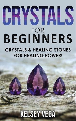 Crystals for Beginners: How to Enhance Your Chakras-Spiritual Balance-Human Energy Field with Meditation Techniques and Reiki! The Healing Power of Healing Stones and Crystals!