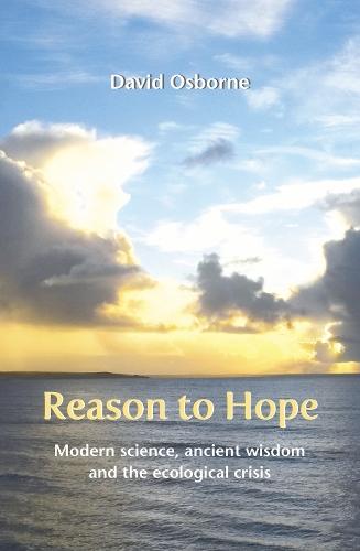 Reason to Hope: Modern science, ancient wisdom and the ecological crisis
