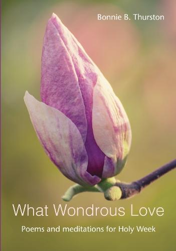 What Wondrous Love: Poems and meditations for Holy Week