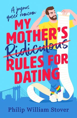 My Mother’s Ridiculous Rules for Dating: A totally uplifting fake dating, opposites attract romcom that will make you swoon