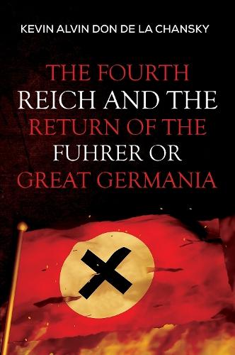 The Fourth Reich and the Return of the Fuhrer or Great Germania
