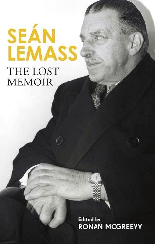 Seán Lemass: The Lost Memoir: The autobiography of Ireland's most admired taoiseach