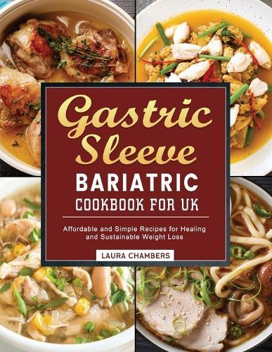 Gastric Sleeve Bariatric Cookbook for UK: Affordable and Simple Recipes for Healing and Sustainable Weight Loss