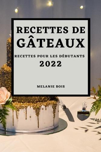 Recettes de Gâteaux 2022: Recettes Pour Les Débutants