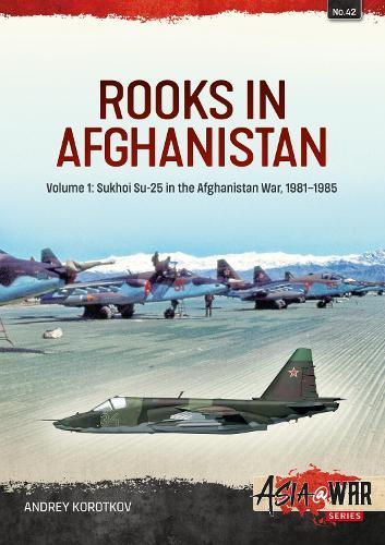 Rooks in Afghanistan: Volume 1 - Sukhoi Su-25 in the Afghanistan War