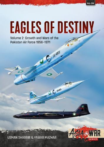 Eagles of Destiny Volume 2: Growth and Wars of the Pakistani Air Force 1956-1971