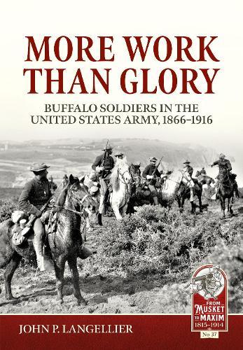 More Work Than Glory: Buffalo Soldiers in the United States Army, 1865-1916