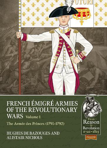 French Émigré Armies of the Revolutionary Wars Volume 1: The Armée des Princes (1791-1792)