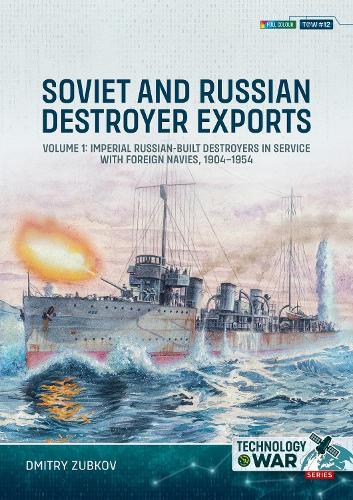 Soviet and Russian-built Destroyers in service with foreign Navies, 1904-2023: Volume 1 - 1904 to the 1930s