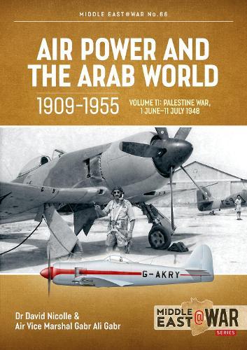 Air Power and the Arab World 1909-1955 Volume 11: Palestine War, 1 June-11 July 1948