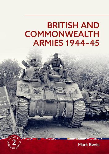 British and Commonwealth Armies 1944-45: Helion Order of Battle Volume 2