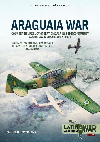 Araguaia War Volume 2: Counterinsurgency Operations Against the Communist Guerilla in Brazil, 1967-1974. Counterinsurgency and Legacy: The Struggle for Control in Araguaia