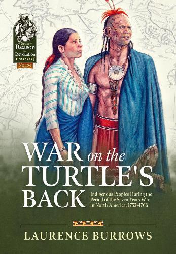 War on the Turtle's Back: Indigenous Peoples During the Period of the Seven Years War in North America, 1752-1766