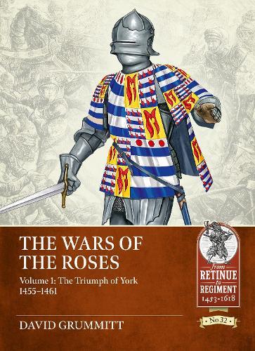 The Wars of the Roses Volume 1: The Triumph of York 1455-1461
