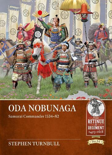 Oda Nobunaga: Samurai Commander 1534-82