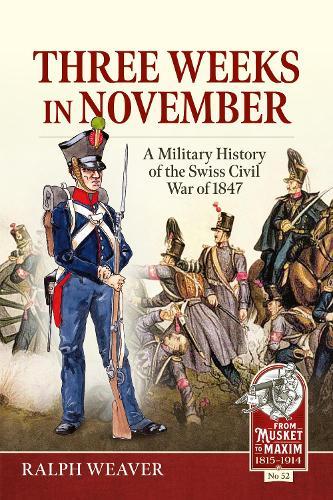 Three Weeks in November: A Military History of the Swiss Civil War of 1847