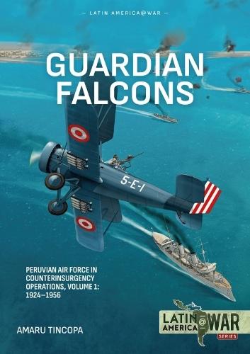 Guardian Falcons Volume 1: Peruvian Air Force in Counterinsurgency Operations, 1924-1956