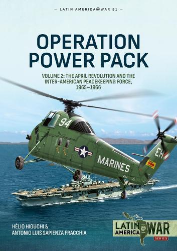 Operation Power Pack Volume 2: The April Revolution and the Inter-American Peacekeeping Force, 1965-1966