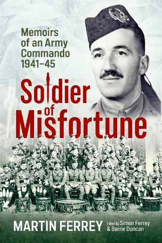 Soldier of Misfortune: Memoirs of an Army Commando, 1940-1945