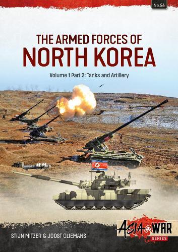 The Armed Forces of North Korea Volume 1 Part 2: Tanks, Artillery, Military Engineering and Mobile Air Defence Systems
