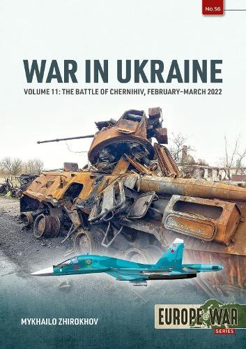 War in Ukraine Volume 11: The Battle of Chernihiv, February-March 2022