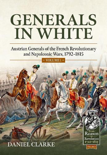 Generals in White, Volume 1: Austrian Generals of the French Revolutionary and Napoleonic Wars, 1792-1815